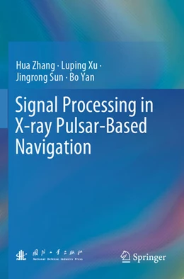 Abbildung von Zhang / Xu | Signal Processing in X-ray Pulsar-Based Navigation | 1. Auflage | 2024 | beck-shop.de