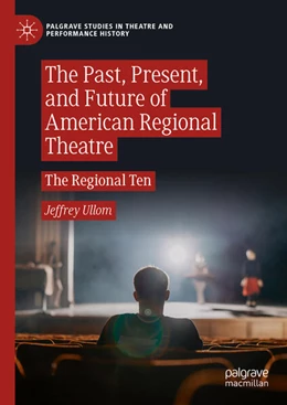 Abbildung von Ullom | The Past, Present, and Future of American Regional Theatre | 1. Auflage | 2024 | beck-shop.de