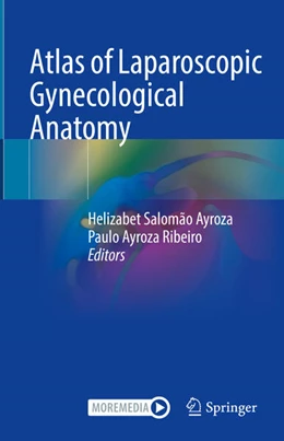 Abbildung von Salomão Ayroza / Ayroza Ribeiro | Atlas of Laparoscopic Gynecological Anatomy | 1. Auflage | 2024 | beck-shop.de