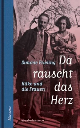 Abbildung von Frieling | Da rauscht das Herz. Rilke und die Frauen | 1. Auflage | 2025 | beck-shop.de