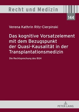 Abbildung von Ritz-Cierpinski | Das kognitive Vorsatzelement mit dem Bezugspunkt der Quasi-Kausalität in der Transplantationsmedizin¿ Die Rechtsprechung des BGH ¿ | 1. Auflage | 2024 | beck-shop.de