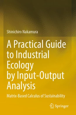 Abbildung von Nakamura | A Practical Guide to Industrial Ecology by Input-Output Analysis | 1. Auflage | 2024 | beck-shop.de