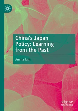 Abbildung von Jash | China's Japan Policy: Learning from the Past | 1. Auflage | 2024 | beck-shop.de