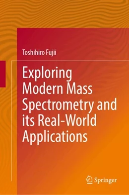 Abbildung von Fujii | Exploring Modern Mass Spectrometry and its Real-World Applications | 1. Auflage | 2025 | beck-shop.de