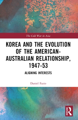 Abbildung von Fazio | Korea and the Evolution of the American-Australian Relationship, 1947-53 | 1. Auflage | 2024 | beck-shop.de