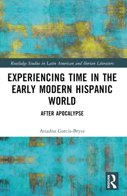 Abbildung von Garcia-Bryce | Experiencing Time in the Early Modern Hispanic World | 1. Auflage | 2024 | beck-shop.de