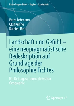 Abbildung von Lohmann / Kühne | Landschaft und Gefühl - eine neopragmatistische Redeskription auf Grundlage der Philosophie Fichtes | 1. Auflage | 2024 | beck-shop.de