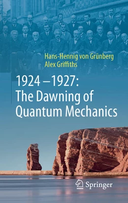 Abbildung von Grünberg / Griffiths | 1924-1927: The Dawning of Quantum Mechanics | 1. Auflage | 2024 | beck-shop.de