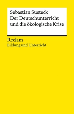 Abbildung von Susteck | Der Deutschunterricht und die ökologische Krise. Literatur und Medien im Anthropozän | 1. Auflage | 2025 | beck-shop.de