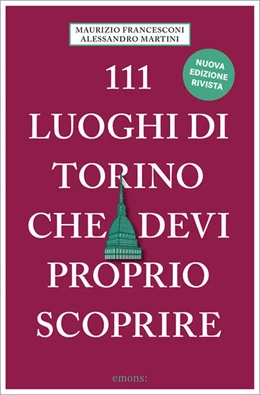 Abbildung von Martini / Francesconi | 111 luoghi di Torino che devi proprio scoprire | 3. Auflage | 2024 | beck-shop.de