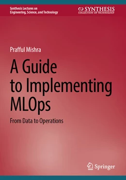 Abbildung von Mishra | A Guide to Implementing MLOps | 1. Auflage | 2025 | beck-shop.de