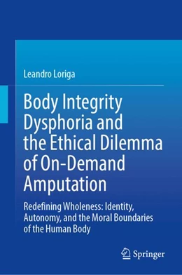 Abbildung von Loriga | Body Integrity Dysphoria and the Ethical Dilemma of On-Demand Amputation | 1. Auflage | 2025 | beck-shop.de