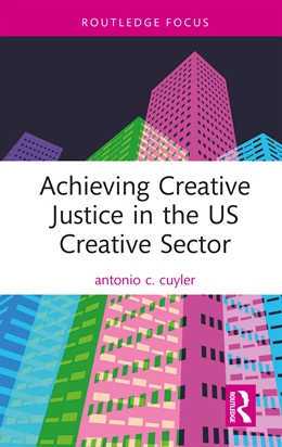 Abbildung von Cuyler | Achieving Creative Justice in the U.S. Creative Sector | 1. Auflage | 2025 | beck-shop.de