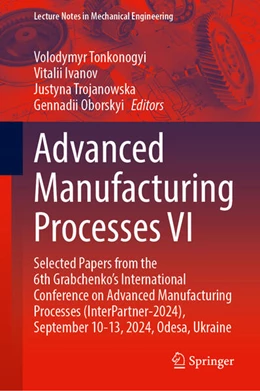 Abbildung von Tonkonogyi / Ivanov | Advanced Manufacturing Processes VI | 1. Auflage | 2025 | beck-shop.de