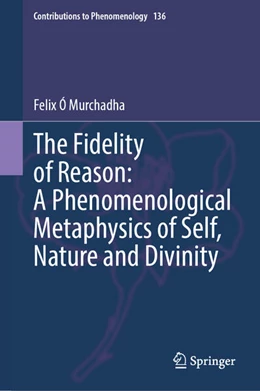 Abbildung von Ó Murchadha | The Fidelity of Reason: A Phenomenological Metaphysics of Self, Nature and Divinity | 1. Auflage | 2025 | 136 | beck-shop.de