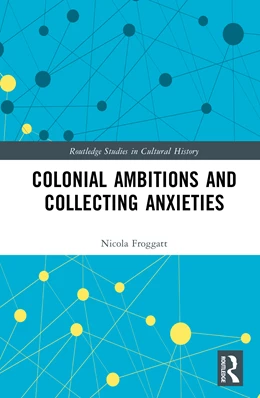 Abbildung von Froggatt | Colonial Ambitions and Collecting Anxieties | 1. Auflage | 2025 | beck-shop.de