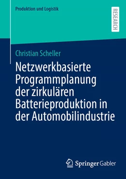 Abbildung von Scheller | Netzwerkbasierte Programmplanung der zirkulären Batterieproduktion in der Automobilindustrie | 1. Auflage | 2024 | beck-shop.de