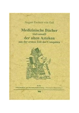 Abbildung von Gall | Medizinische Bücher (tici-amatl) der alten Azteken aus der ersten Zeit der Conquista | 1. Auflage | | 5 | beck-shop.de