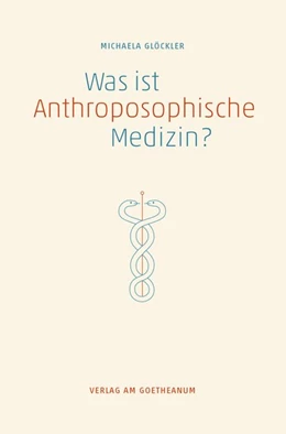 Abbildung von Glöckler | Was ist anthroposophische Medizin? | 1. Auflage | 2017 | beck-shop.de