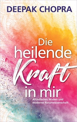 Abbildung von Chopra | Die heilende Kraft in mir | 1. Auflage | 2018 | beck-shop.de