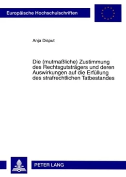 Abbildung von Disput | Die (mutmaßliche) Zustimmung des Rechtsgutsträgers und deren Auswirkungen auf die Erfüllung des strafrechtlichen Tatbestandes | 1. Auflage | 2009 | 4881 | beck-shop.de