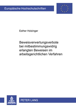 Abbildung von Holzinger | Beweisverwertungsverbote bei mitbestimmungswidrig erlangten Beweisen im arbeitsgerichtlichen Verfahren | 1. Auflage | 2009 | 4903 | beck-shop.de