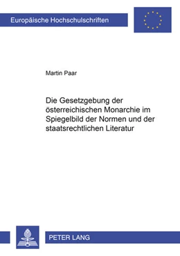 Abbildung von Paar | Die Gesetzgebung der österreichischen Monarchie im Spiegelbild der Normen und der staatsrechtlichen Literatur | 1. Auflage | 2008 | 4792 | beck-shop.de