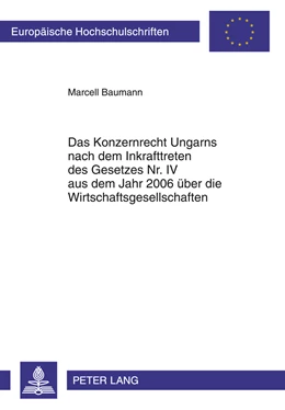 Abbildung von Baumann | Das Konzernrecht Ungarns nach dem Inkrafttreten des Gesetzes Nr. IV aus dem Jahr 2006 über die Wirtschaftsgesellschaften | 1. Auflage | 2011 | 5197 | beck-shop.de