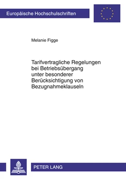 Abbildung von Figge | Tarifvertragliche Regelungen bei Betriebsübergang unter besonderer Berücksichtigung von Bezugnahmeklauseln | 1. Auflage | 2011 | beck-shop.de