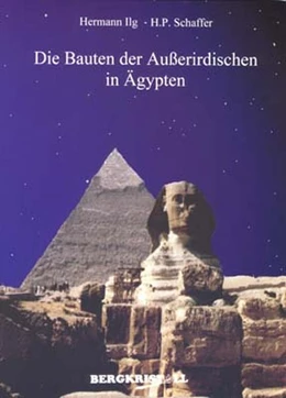 Abbildung von Ilg / Schaffer | Die Bauten der Außerirdischen in Ägypten | 1. Auflage | 2020 | beck-shop.de