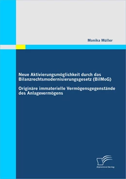 Abbildung von Müller | Neue Aktivierungsmöglichkeit durch das Bilanzrechtsmodernisierungsgesetz (BilMoG): Originäre immaterielle Vermögensgegenstände des Anlagevermögens | 1. Auflage | 2010 | beck-shop.de