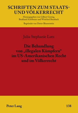 Abbildung von Lutz | Die Behandlung von «illegalen Kämpfern» im US-Amerikanischen Recht und im Völkerrecht | 1. Auflage | 2011 | 138 | beck-shop.de