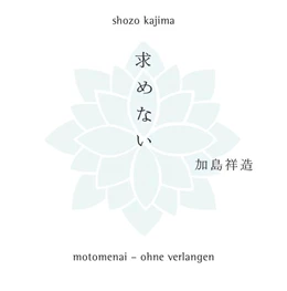 Abbildung von Kajima | Motomenai - Ohne Verlangen | 3. Auflage | 2017 | beck-shop.de