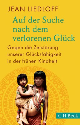 Liebevoll leben und lernen - junge Menschen - Kinder - Bild vom Buch: Auf der Suche nach dem verlorenen Glück - Autorin: Jean Liedloff - Verlag: C.H.Beck Verlag
