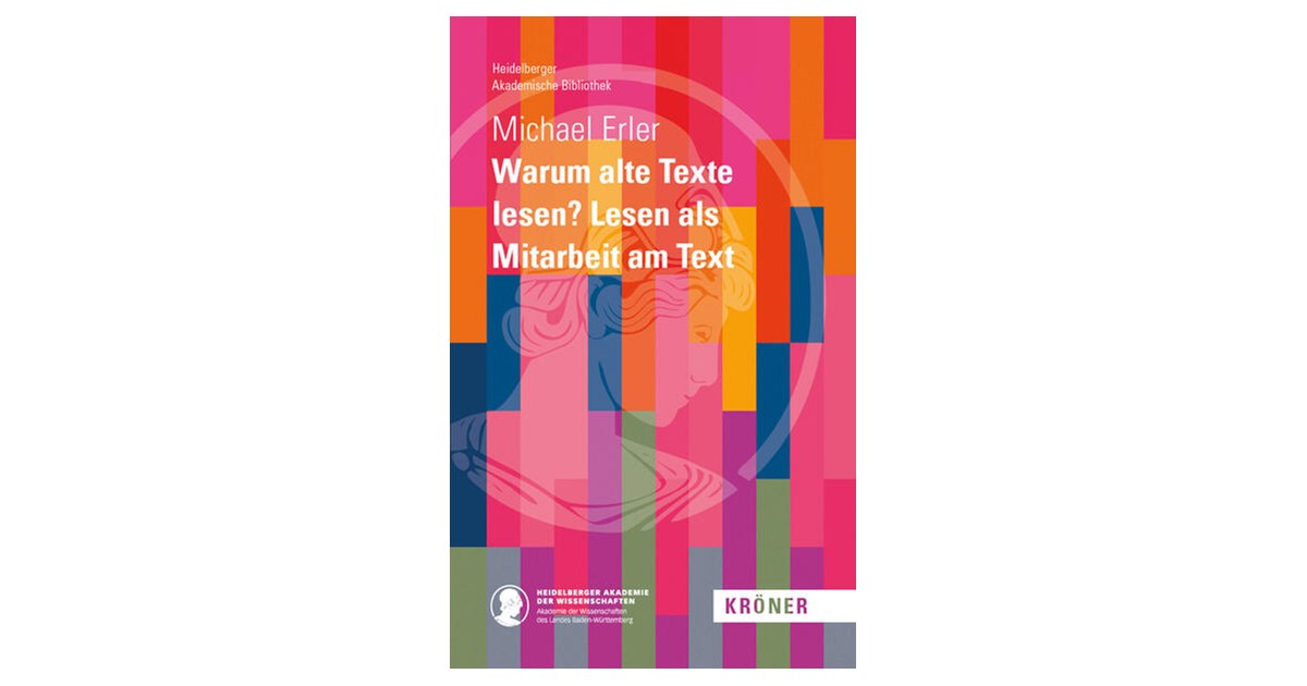 Erler Warum alte Texte lesen? Lesen als Mitarbeit am Text 1