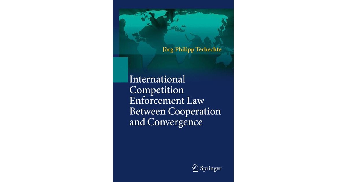 Terhechte International Competition Enforcement Law Between Cooperation And Convergence - 