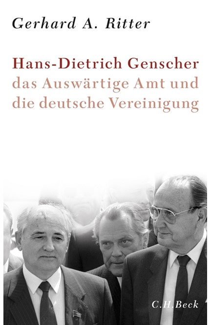 Cover: Gerhard A. Ritter, Hans-Dietrich Genscher, das Auswärtige Amt und die deutsche Vereinigung