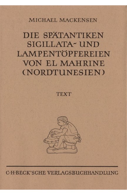 Cover: Michael Mackensen, Münchner Beiträge zur Vor- und Frühgeschichte 50:  Die spätantiken Sigillata- und Lampentöpfereien von El Marine (Nordtunesien)