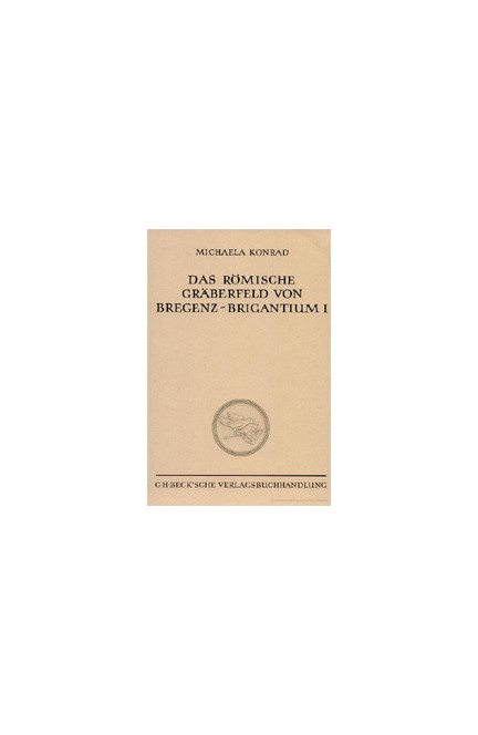Cover: Michaela Konrad, Das römische Gräberfeld von Bregenz-Brigantium
