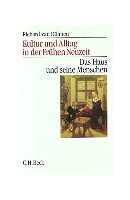 Cover: Richard Dülmen, Kultur und Alltag in der Frühen Neuzeit: Das Haus und seine Menschen, 16.-18. Jahrhundert