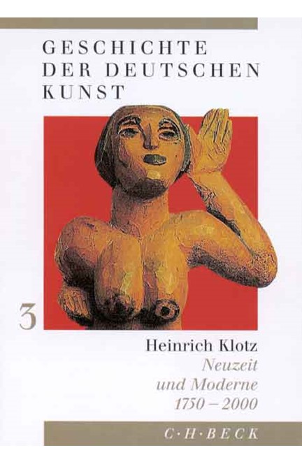 Cover: Heinrich Klotz, Geschichte der deutschen Kunst  Bd. 3: Neuzeit und Moderne 1750-2000</br>