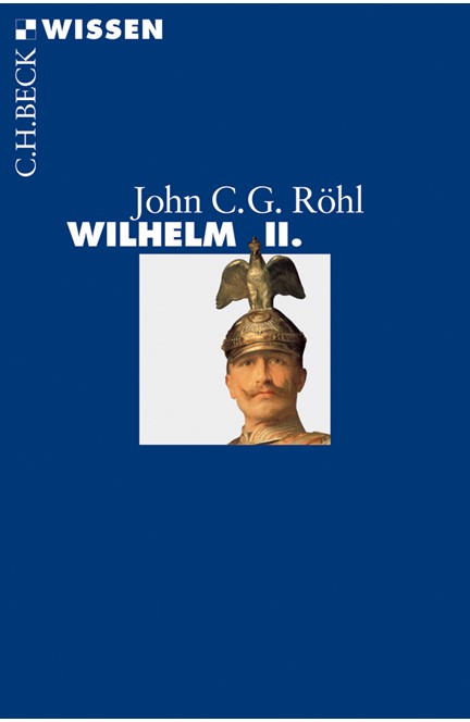 Cover: John C.G. Röhl, Wilhelm II.