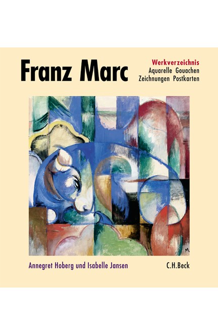 Cover: , Franz Marc Werkverzeichnis: Aquarelle, Gouachen, Zeichnungen, Postkarten, Hinterglasbilder, Plastiken