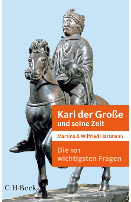 Cover: Martina Hartmann|Wilfried Hartmann, Die 101 wichtigsten Fragen - Karl der Große und seine Zeit