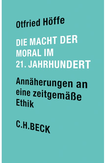 Cover: Otfried Höffe, Die Macht der Moral im 21. Jahrhundert