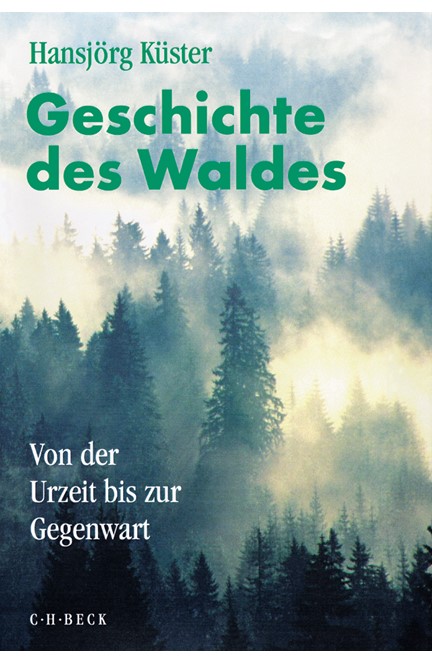 Cover: Hansjörg Küster, Geschichte des Waldes