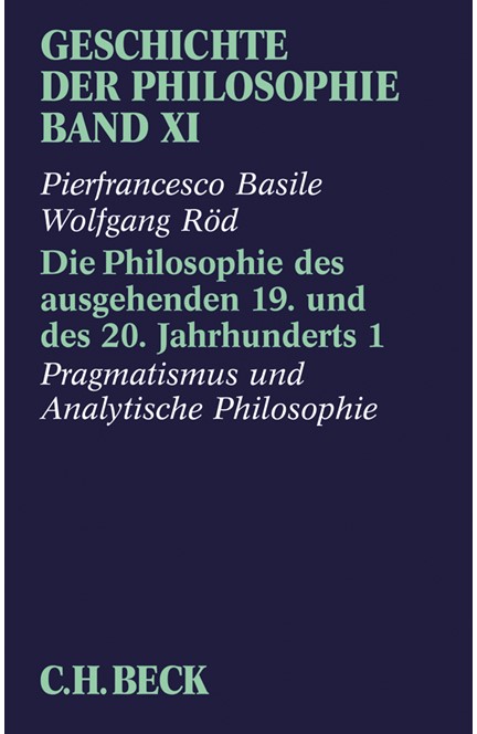 Cover: Andreas Graeser|Pierfrancesco Basile|Wolfgang Röd, Geschichte der Philosophie: Die Philosophie des ausgehenden 19. und des 20. Jahrhunderts 1: Pragmatismus und analytische Philosophie