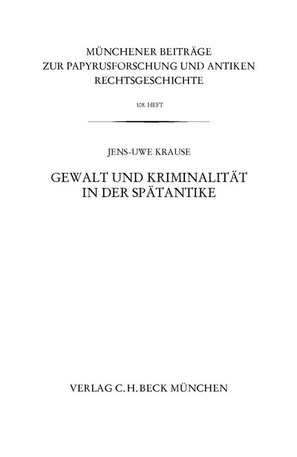 Cover: Jens-Uwe Krause, Münchener Beiträge zur Papyrusforschung Heft 108:  Gewalt und Kriminalität in der Spätantike
