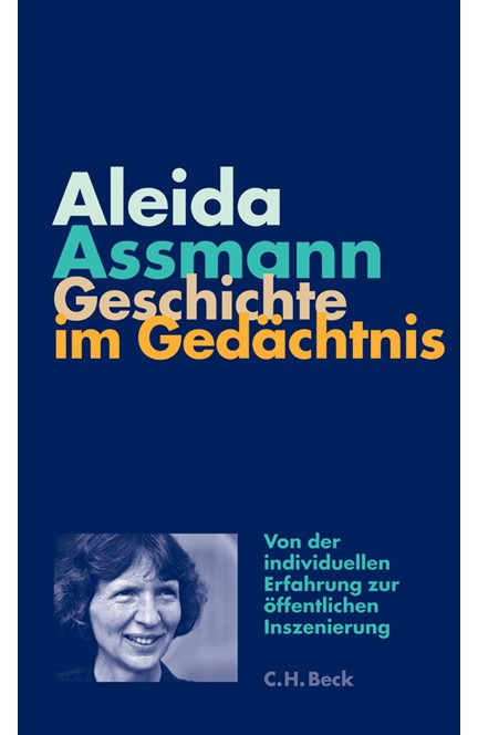Cover: Aleida Assmann, Geschichte im Gedächtnis
