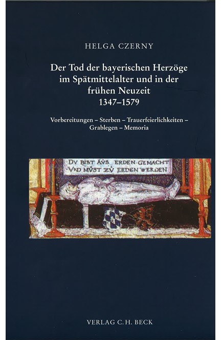 Cover: Helga Czerny, Der Tod der bayerischen Herzöge im Spätmittelalter und in der frühen Neuzeit 1347-1579